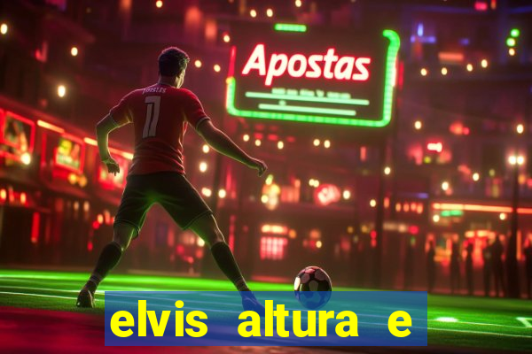 elvis altura e peso elvis presley altura